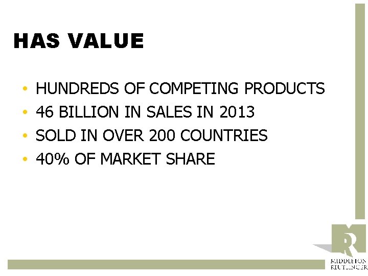 HAS VALUE • • HUNDREDS OF COMPETING PRODUCTS 46 BILLION IN SALES IN 2013