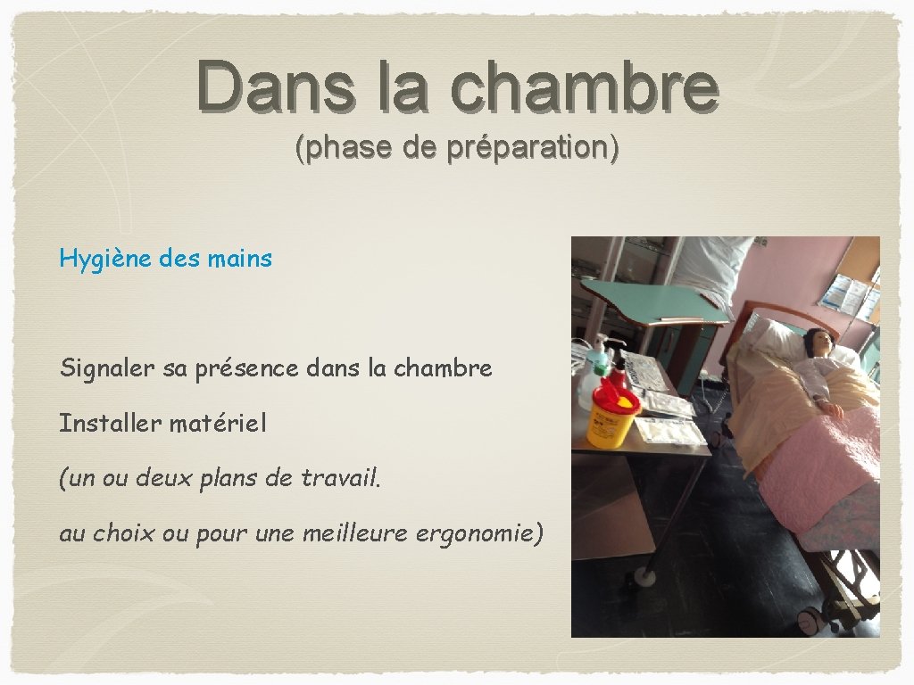 Dans la chambre (phase de préparation) Hygiène des mains Signaler sa présence dans la