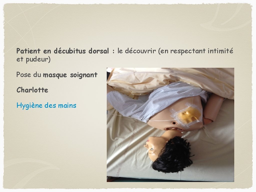 Patient en décubitus dorsal : le découvrir (en respectant intimité et pudeur) Pose du