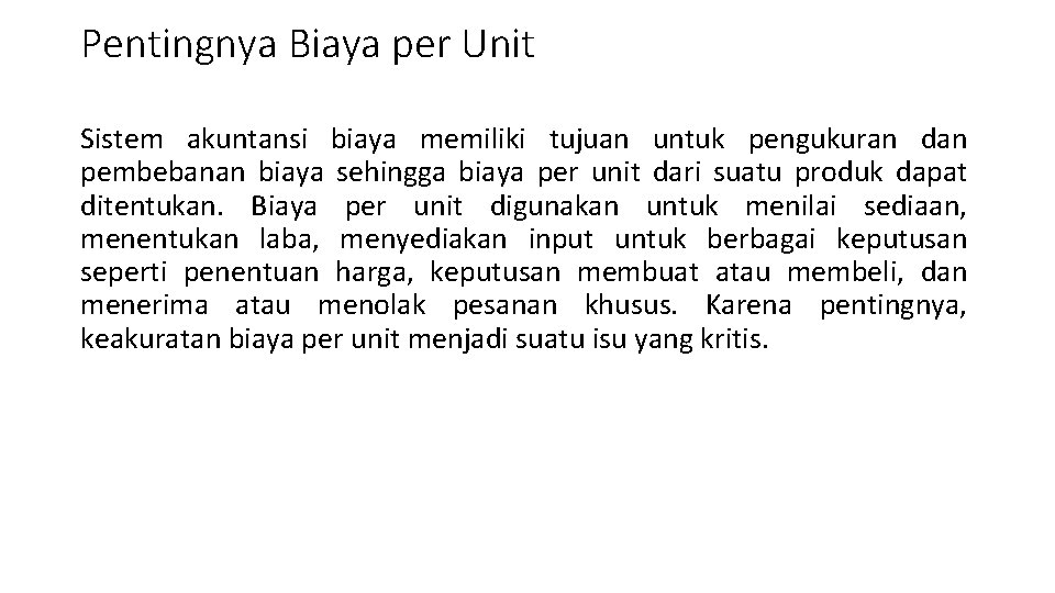 Pentingnya Biaya per Unit Sistem akuntansi biaya memiliki tujuan untuk pengukuran dan pembebanan biaya