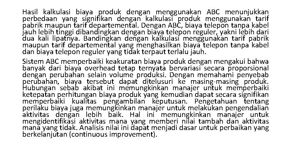 Hasil kalkulasi biaya produk dengan menggunakan ABC menunjukkan perbedaan yang signifikan dengan kalkulasi produk