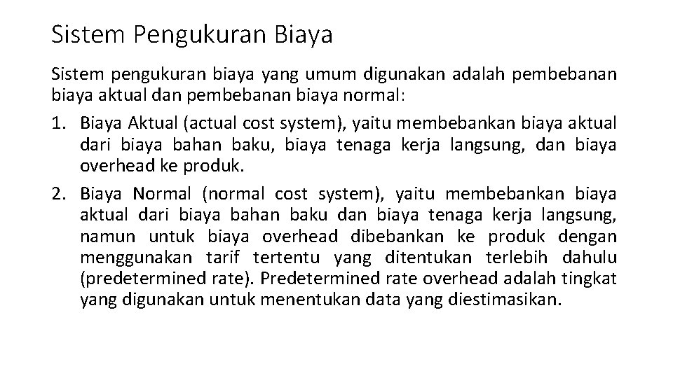 Sistem Pengukuran Biaya Sistem pengukuran biaya yang umum digunakan adalah pembebanan biaya aktual dan