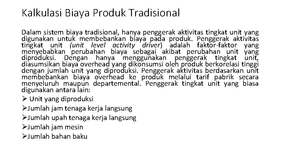 Kalkulasi Biaya Produk Tradisional Dalam sistem biaya tradisional, hanya penggerak aktivitas tingkat unit yang