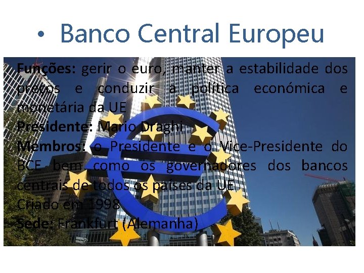  • Banco Central Europeu Funções: gerir o euro, manter a estabilidade dos preços