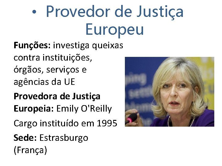  • Provedor de Justiça Europeu Funções: investiga queixas contra instituições, órgãos, serviços e