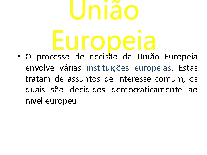 União Europeia • O processo de decisão da União Europeia envolve várias instituições europeias.