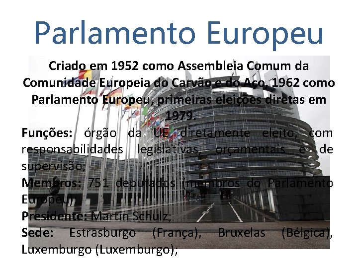 Parlamento Europeu Criado em 1952 como Assembleia Comum da Comunidade Europeia do Carvão e