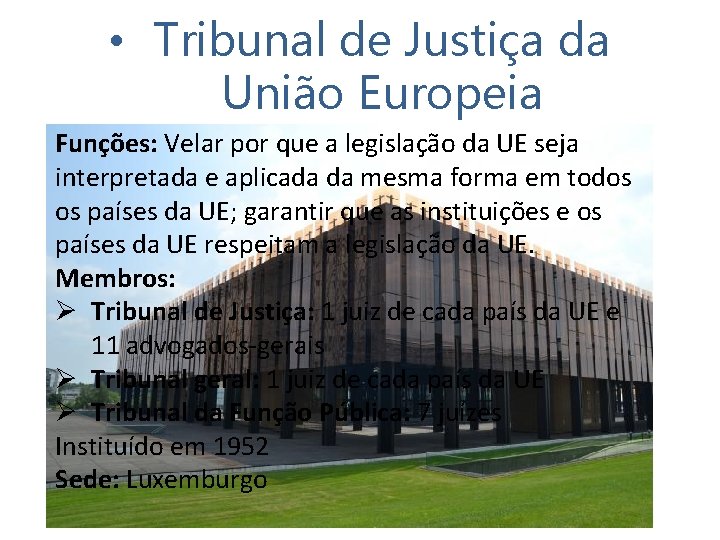  • Tribunal de Justiça da União Europeia Funções: Velar por que a legislação