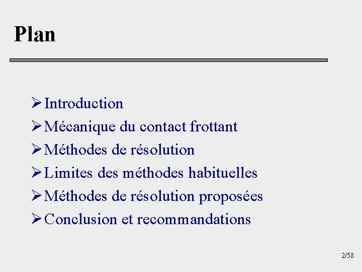 Plan Ø Introduction Ø Mécanique du contact frottant Ø Méthodes de résolution Ø Limites