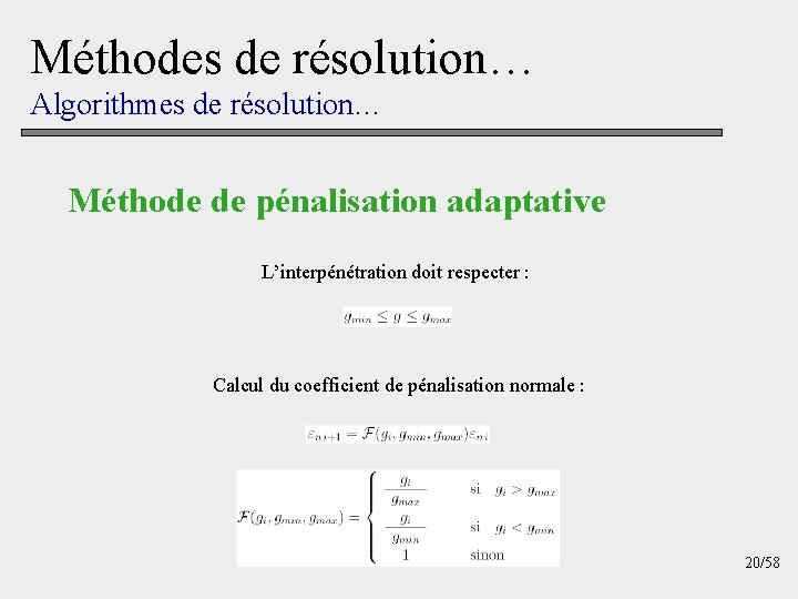 Méthodes de résolution… Algorithmes de résolution… Méthode de pénalisation adaptative L’interpénétration doit respecter :