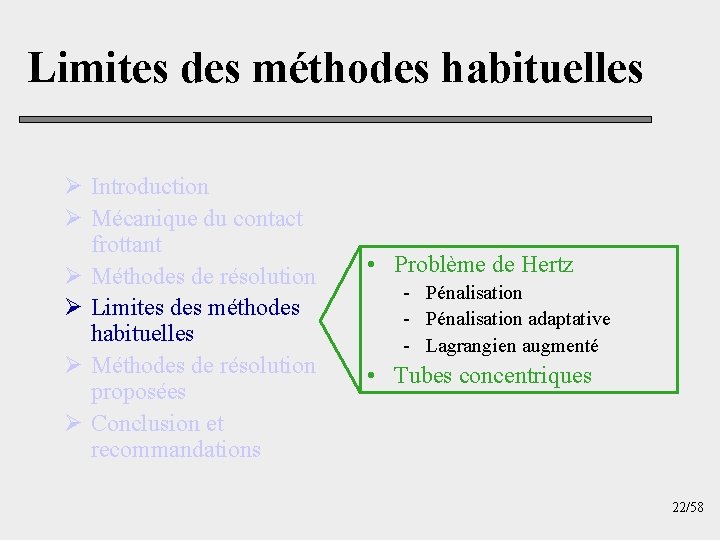 Limites des méthodes habituelles Ø Introduction Ø Mécanique du contact frottant Ø Méthodes de