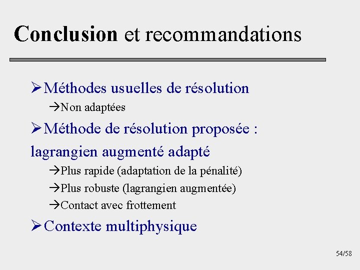 Conclusion et recommandations Ø Méthodes usuelles de résolution àNon adaptées Ø Méthode de résolution