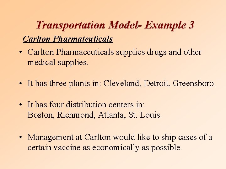 Transportation Model- Example 3 Carlton Pharmateuticals • Carlton Pharmaceuticals supplies drugs and other medical