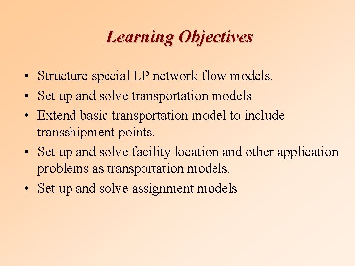 Learning Objectives • Structure special LP network flow models. • Set up and solve