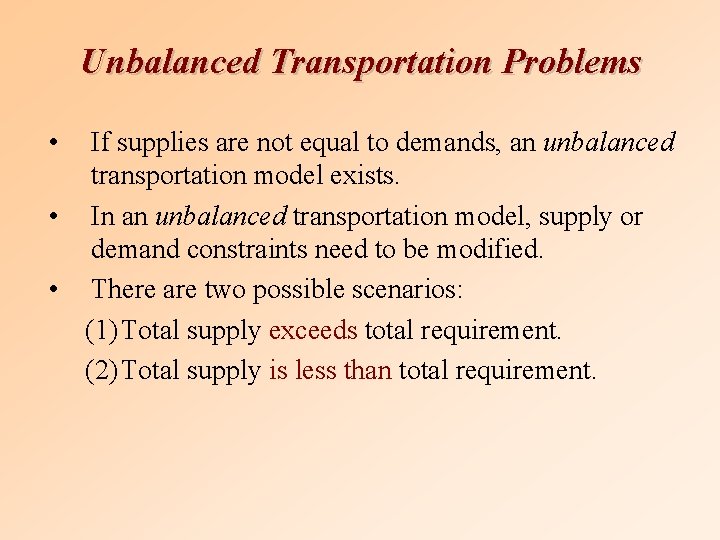 Unbalanced Transportation Problems • If supplies are not equal to demands, an unbalanced transportation