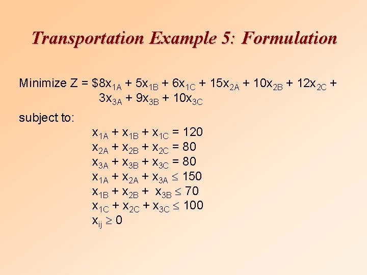 Transportation Example 5: Formulation Minimize Z = $8 x 1 A + 5 x