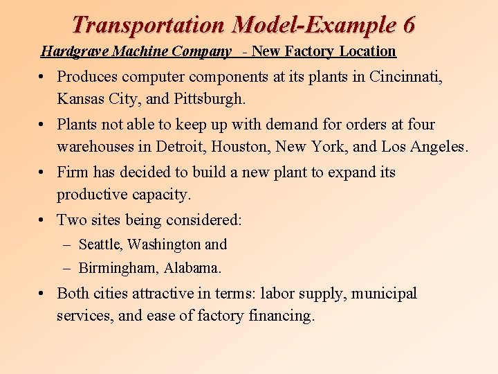 Transportation Model-Example 6 Hardgrave Machine Company - New Factory Location • Produces computer components