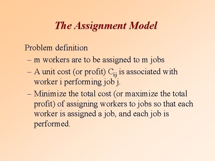 The Assignment Model Problem definition – m workers are to be assigned to m