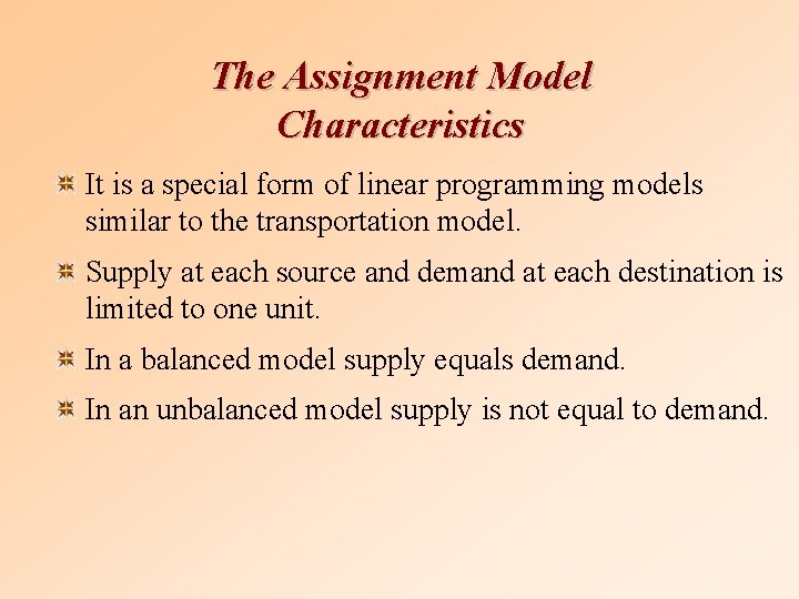 The Assignment Model Characteristics It is a special form of linear programming models similar