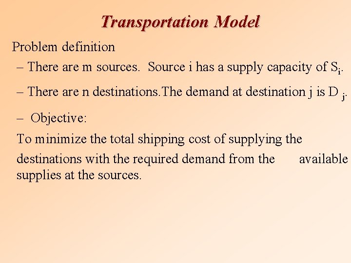 Transportation Model Problem definition – There are m sources. Source i has a supply