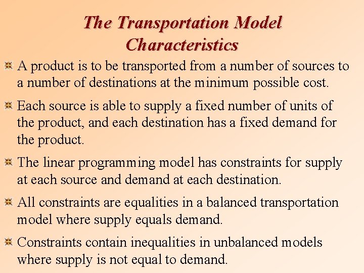 The Transportation Model Characteristics A product is to be transported from a number of