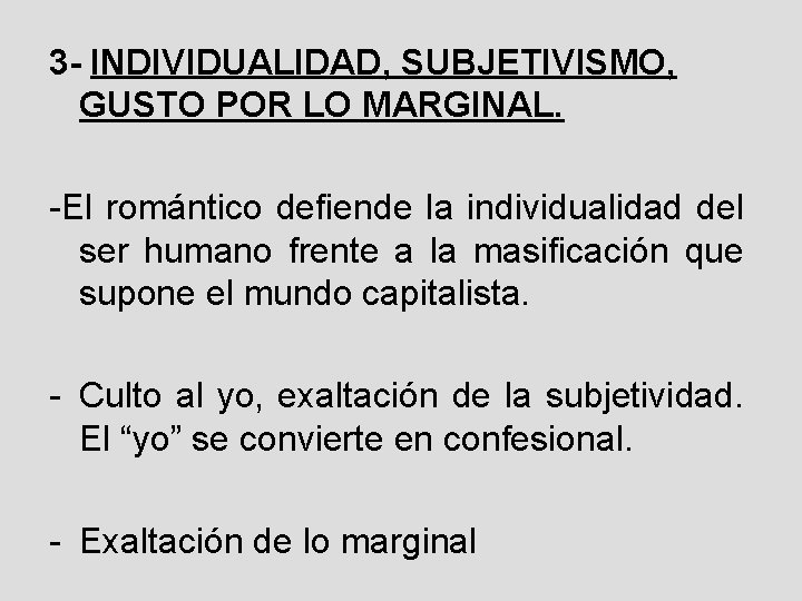 3 - INDIVIDUALIDAD, SUBJETIVISMO, GUSTO POR LO MARGINAL. -El romántico defiende la individualidad del