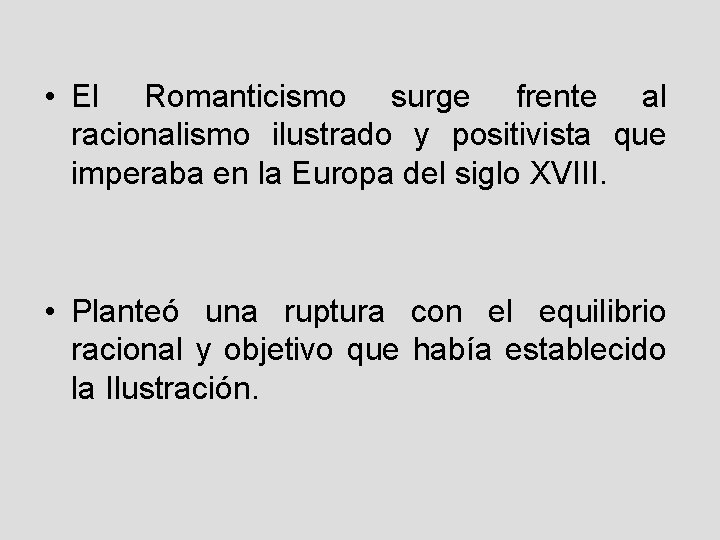  • El Romanticismo surge frente al racionalismo ilustrado y positivista que imperaba en