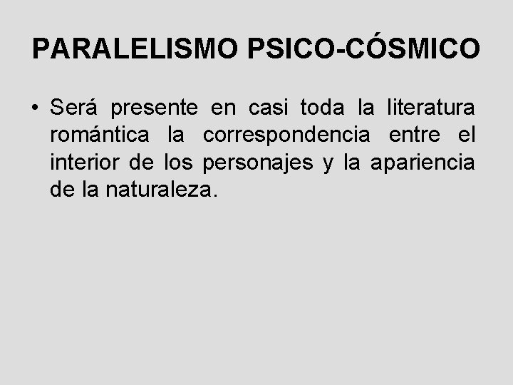 PARALELISMO PSICO-CÓSMICO • Será presente en casi toda la literatura romántica la correspondencia entre