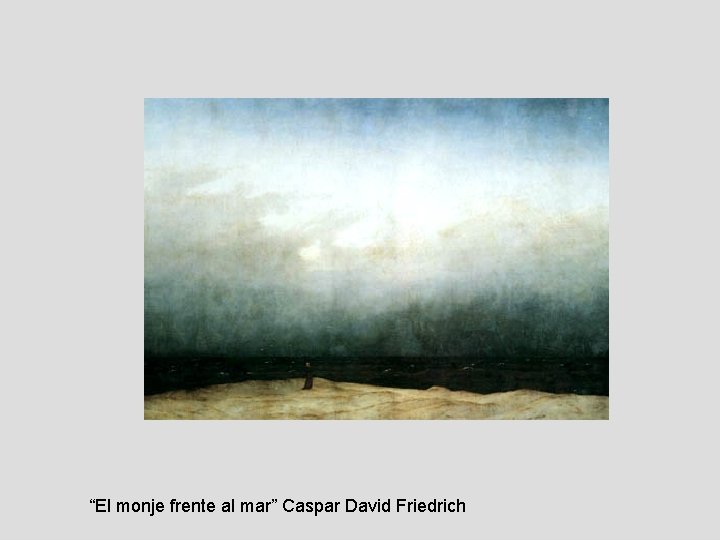 “El monje frente al mar” Caspar David Friedrich 