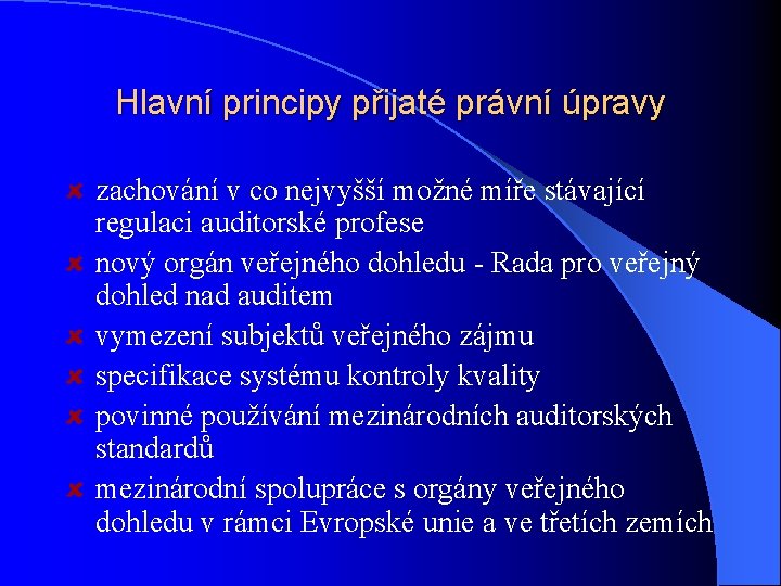 Hlavní principy přijaté právní úpravy zachování v co nejvyšší možné míře stávající regulaci auditorské