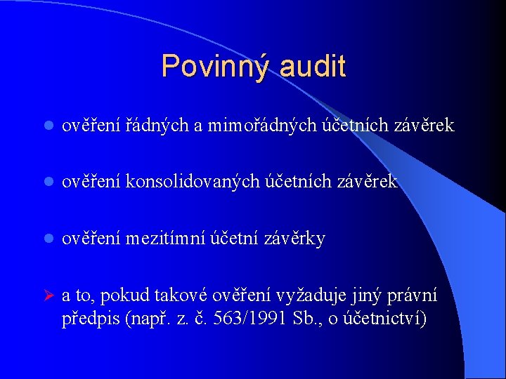 Povinný audit ověření řádných a mimořádných účetních závěrek l ověření konsolidovaných účetních závěrek l