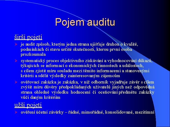 Pojem auditu širší pojetí je audit způsob, kterým jedna strana ujišťuje druhou o kvalitě,