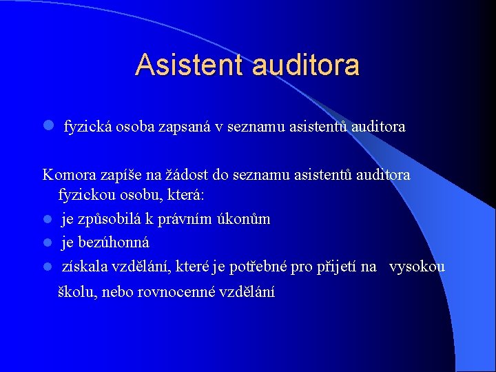 Asistent auditora l fyzická osoba zapsaná v seznamu asistentů auditora Komora zapíše na žádost