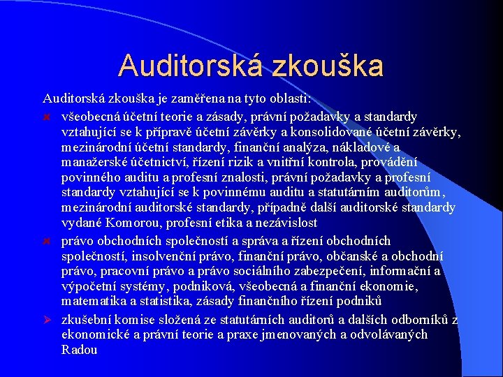 Auditorská zkouška je zaměřena na tyto oblasti: všeobecná účetní teorie a zásady, právní požadavky