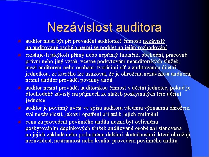 Nezávislost auditora auditor musí být při provádění auditorské činnosti nezávislý na auditované osobě a