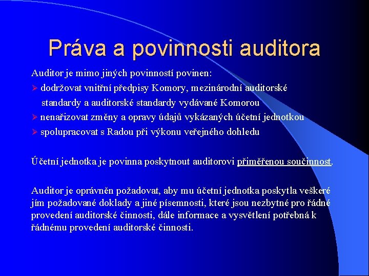 Práva a povinnosti auditora Auditor je mimo jiných povinností povinen: Ø dodržovat vnitřní předpisy