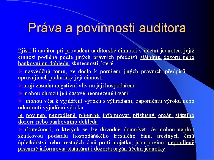 Práva a povinnosti auditora Zjistí-li auditor při provádění auditorské činnosti v účetní jednotce, jejíž