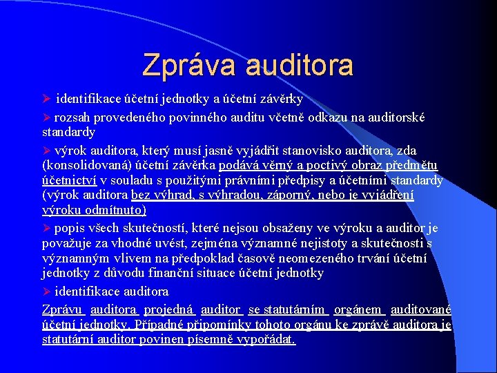 Zpráva auditora Ø identifikace účetní jednotky a účetní závěrky Ø rozsah provedeného povinného auditu