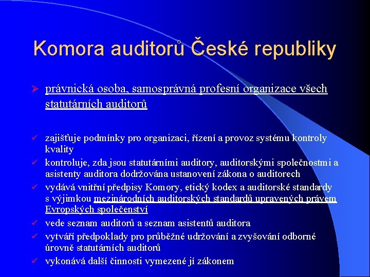 Komora auditorů České republiky Ø právnická osoba, samosprávná profesní organizace všech statutárních auditorů ü