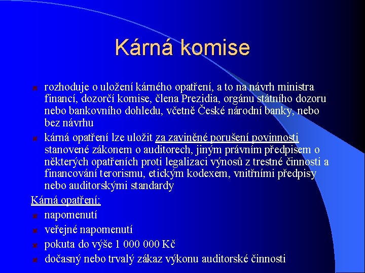 Kárná komise rozhoduje o uložení kárného opatření, a to na návrh ministra financí, dozorčí