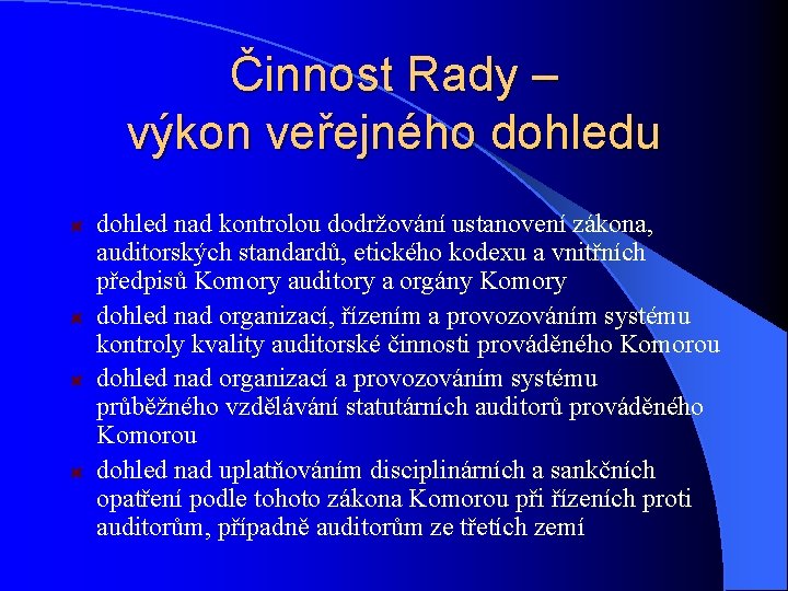 Činnost Rady – výkon veřejného dohledu dohled nad kontrolou dodržování ustanovení zákona, auditorských standardů,