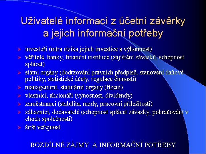 Uživatelé informací z účetní závěrky a jejich informační potřeby Ø Ø Ø Ø investoři