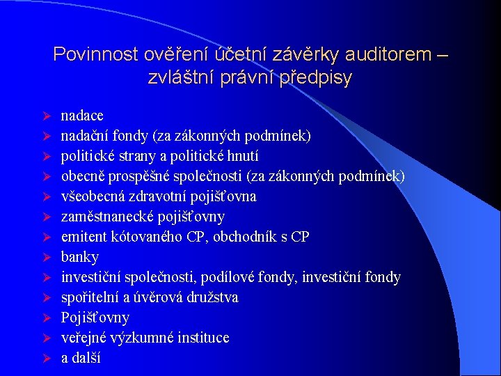 Povinnost ověření účetní závěrky auditorem – zvláštní právní předpisy Ø Ø Ø Ø nadace