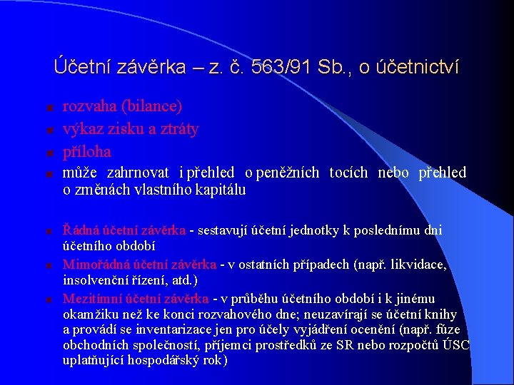 Účetní závěrka – z. č. 563/91 Sb. , o účetnictví rozvaha (bilance) výkaz zisku