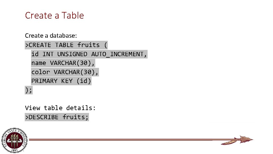 Create a Table Create a database: >CREATE TABLE fruits ( id INT UNSIGNED AUTO_INCREMENT,