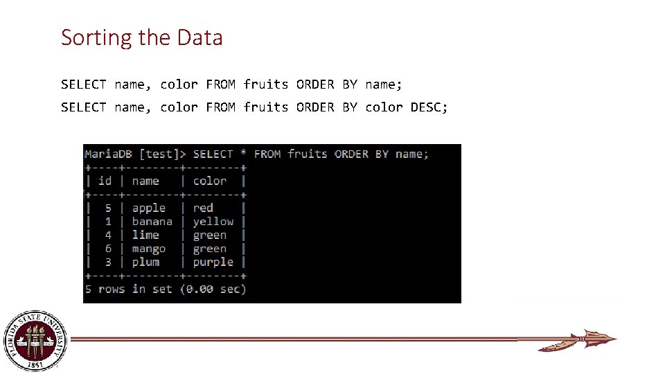 Sorting the Data SELECT name, color FROM fruits ORDER BY name; SELECT name, color