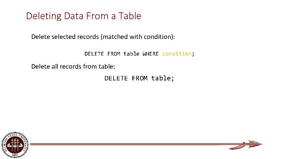 Deleting Data From a Table Delete selected records (matched with condition): DELETE FROM table