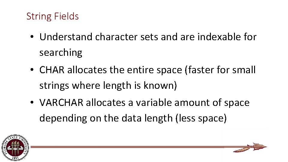 String Fields • Understand character sets and are indexable for searching • CHAR allocates