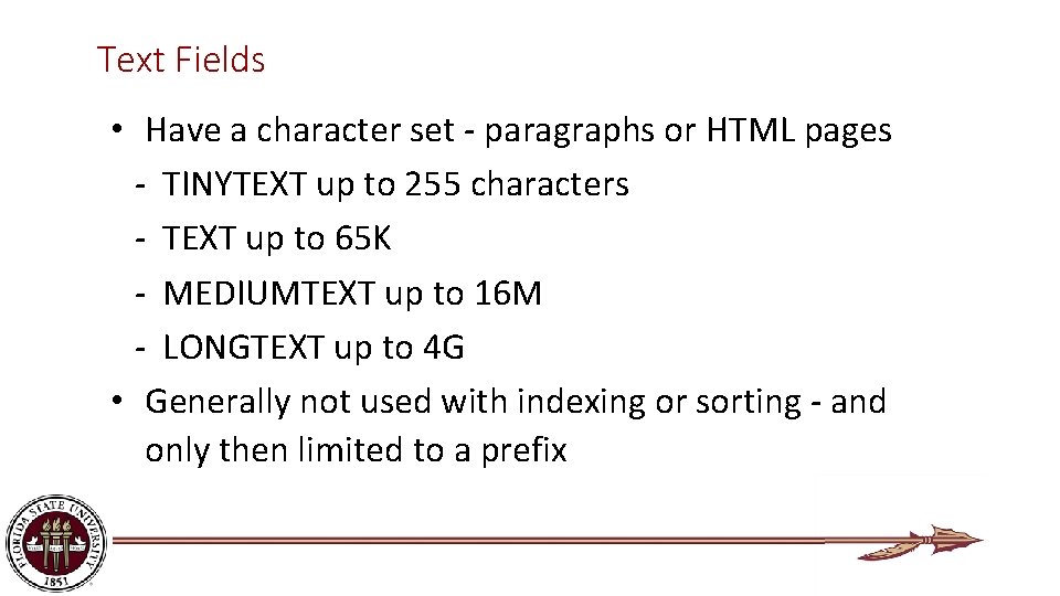 Text Fields • Have a character set - paragraphs or HTML pages - TINYTEXT