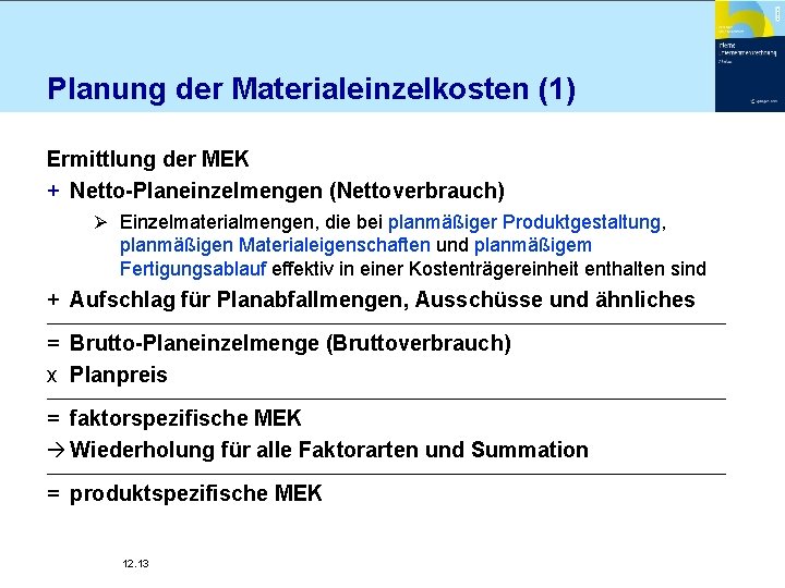 Planung der Materialeinzelkosten (1) Ermittlung der MEK + Netto-Planeinzelmengen (Nettoverbrauch) Ø Einzelmaterialmengen, die bei